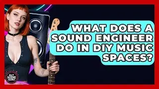 What Does A Sound Engineer Do In DIY Music Spaces? - Alt Scene Guru