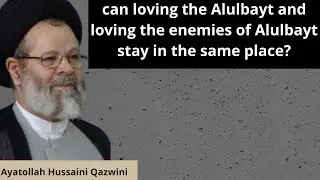 can loving the Alulbayt and loving the enemies of Alulbayt stay in the same place?