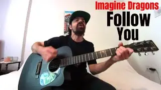 Follow You - Imagine Dragons [Acoustic Cover by Joel Goguen]