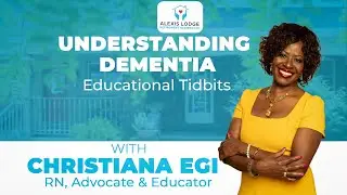 Welcome to Alexis Lodge: Understanding Dementia Educational Tidbits