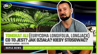 Tongkat Ali Eurycoma longifolia Longjack Co to jest? Jak działa? Kiedy stosować? | SUPLE NEWS