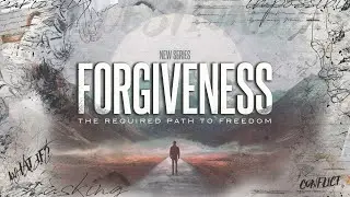 Forgiveness: The Required Path to Freedom - Part 1