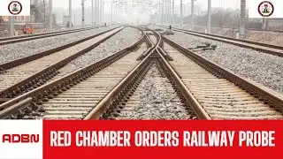 Red Chamber Orders Probe into Railway Contract Awards