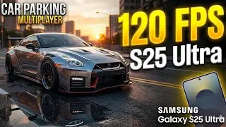 Samsung Galaxy S25 Ultra | Car Parking Multiplayer - 120 FPS Max Graphics Test! 🔥