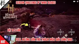 Where Winds Meet | Full Hướng dẫn Thử Th&aacute;ch M&ugrave;a Giải Song Đao | Season Challenge of Twins Blades