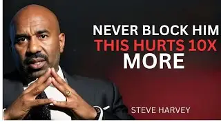 NEVER BLOCK HIM &mdash; THIS HURTS 10X MORE | Steve Harvey Relationship Advice
