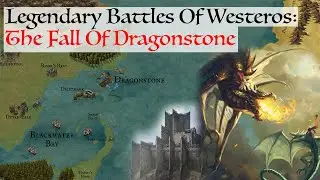 The Fall Of Dragonstone (Legendary Battles Of Westeros) House Of The Dragon / ASOIAF History & Lore