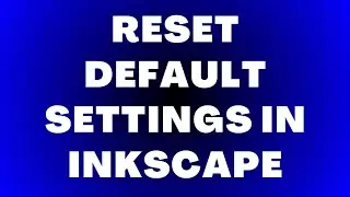 Reset Default Settings in Inkscape | Reset Preferences Tutorial