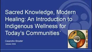 Sacred Knowledge, Modern Healing: An Introduction to Indigenous Wellness for Today&rsquo;s Communities