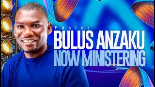 MINISTER BULUS ANZAKU FULL MINISTRATION {TWC 2025}