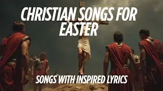 &ldquo;Easter Worship Songs | Christian Music Playlist to Celebrate the Resurrection&rdquo;