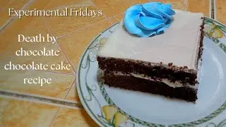 Death by chocolate chocolate cake recipe|Experimental Fridays Episode 1