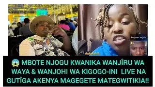 😱 GÎCANJAMA LÎVE! MBOTE NJOGU KWANIKA WANJOHI WA KIGOGO-INI NA WANJÎRU WA WAYA LIVE💔😩