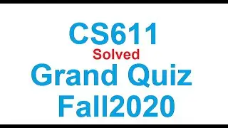 CS611 Grand Quiz Fall2020 100% New SOLVED