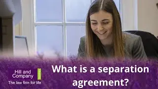 What is a separation agreement? Hill and Company Solicitors
