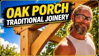 How to Build an Oak Porch with Traditional Joinery 🪚Green Oak Framing Tutorial