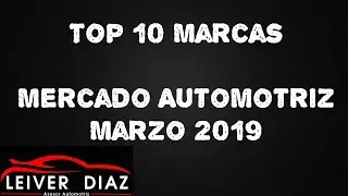 Top 10 Marcas - Mercado Automotriz Marzo 2019