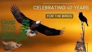 40th Anniversary: George Miksch Sutton Avian Research Center