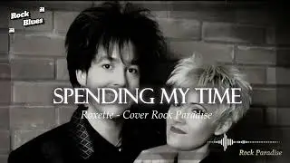 Spending My Time - Roxette (Rock Cover) || Rock Paradise #rockcover  #rockparadise