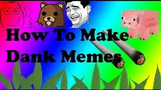 How To Make Dank Memes [MLG]