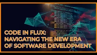 Code in Flux: Navigating the New Era of Software Development