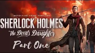 Sherlock Holmes: The Devil's Daughter Part One