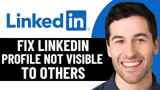 КАК ИСПРАВИТЬ ПРОФИЛЬ LINKEDIN, НЕВИДИМЫЙ ДЛЯ ДРУГИХ (ПОЧЕМУ МОЙ ПРОФИЛЬ LINKEDIN НЕВИДИМ ДЛЯ ДРУ...