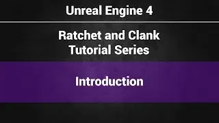 1- Introduction and requirements - Ratchet and Clank in Unreal Engine 4 Tutorials