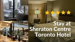 Stay at Sheraton Centre Toronto Hotel Downtown