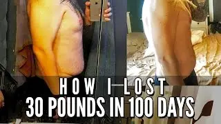 Weight Loss Transformation - 30 Pounds in 100 Days - How I Did It // VLOG