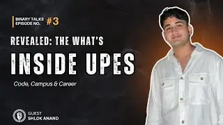 Inside UPES: Code, Campus & Career Clarity ft. Shlok Anand | Binary Talks #3