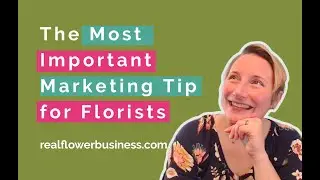 Most Important Marketing Tip for Florists