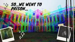 So...We went to prison...