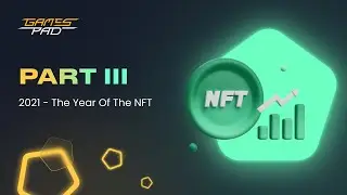 History of NFTs. Part III (2021-2022) | #GamesPad Academy
