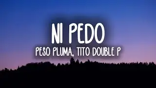 Peso Pluma, Tito Double P - ni pedo