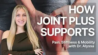 Как Joint Plus помогает при боли, скованности и улучшает подвижность: советы доктора Алиссы.