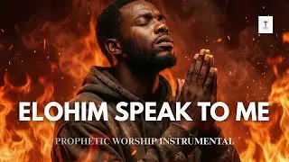 ELOHIM SPEAK TO ME | Prophetic Worship instrumental | Powerful Prayer Music | Adonai