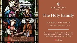 Blackfriars Oxford Mass (28.12.25) | Feast of the Holy Family