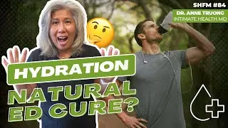 The Hidden Connection: Dehydration and Erectile Dysfunction Explained! | Dr. Anne Truong MD