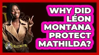 Why Did L&eacute;on Montana Protect Mathilda?