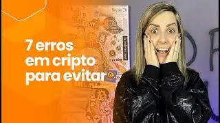 Os 7 maiores erros que você comete no mundo cripto!