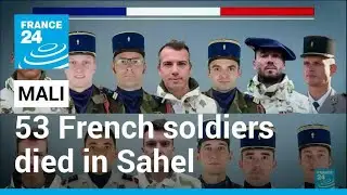 Mali withdrawal: 53 French soldiers killed after decade-long jihadist fight &bull; FRANCE 24 English
