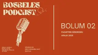 Bosbeles Podcast - Ikinci Bolum - Pazartesi Sendromu