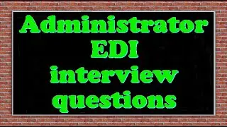 Administrator EDI interview questions