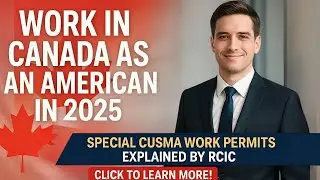 Work in Canada as an American in 2025 | Special CUSMA Work Permits Explained by RCIC.