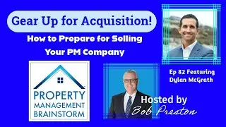 Ep 82: Preparing Your Property Management Company for Acquisition Ft Dylan McGrath