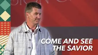 Come and See the Savior // Come and See