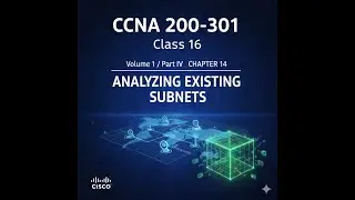 CCNA 200-301 Class 16-[ Volume 1/ Part IV/ CHAPTER 14- Analyzing Existing Subnets ]