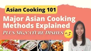 Asian cooking 101: Major Asian Cooking methods (How many signature dishes in the video do you know?)