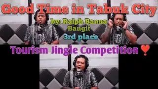 Good Time in Tabuk City by: Ralph Banna Bangit/Tourism Jingle Competition/Tabuk City,Kalinga